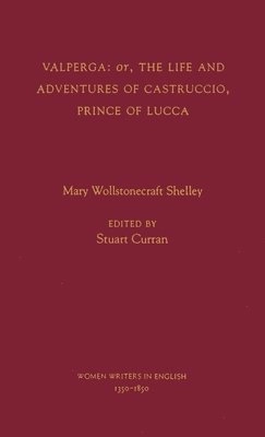Valperga: or, The life and adventures of Castruccio, Prince of Lucca; Mary Wollstonecraft Shelley, Stuart Curran; 1997