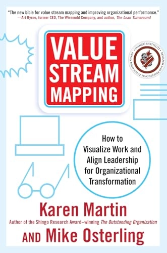Value stream mapping : how to visualize work and align leadership for organizational transformation