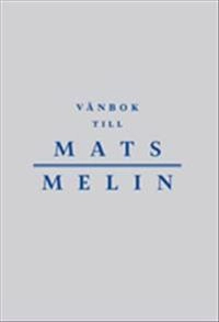 Vänbok till Mats Melin