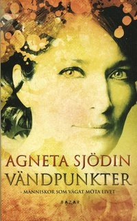 Vändpunkter : människor som vågat möta livet; Agneta Sjödin; 2008
