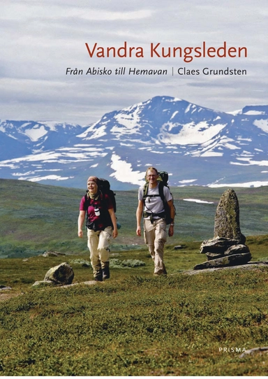 Vandra Kungsleden : från Abisko till Hemavan; Claes Grundsten; 2008