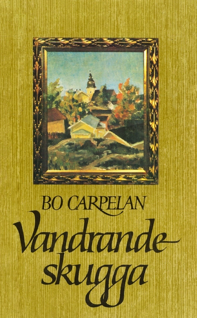 Vandrande skugga: en småstadsberättelse; Bo Carpelan; 2013
