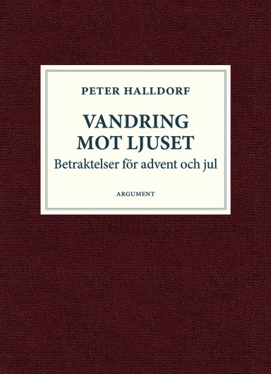 Vandring mot ljuset : betraktelser för advent och jul; Peter Halldorf; 2020