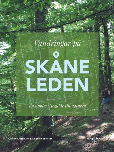 Vandringar på Skåneleden : en upplevelseguide till naturen; Caroline Alesmark, Kenneth Joelsson; 2018