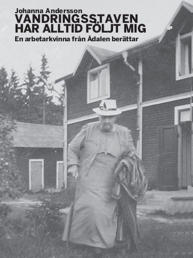 Vandringsstaven har alltid följt mig : En arbetarkvinna från Ådalen berättar.