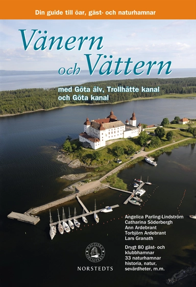 Vänern och Vättern med Göta Älv, Trollhätte kanal och Göta kanal : din guide till skärgårdens öar, gäst- och naturhamnar; Angelica Parling-Lindström; 2012