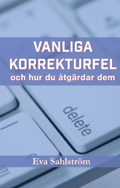 Vanliga korrekturfel – och hur du åtgärdar dem; Eva Sahlström; 2020