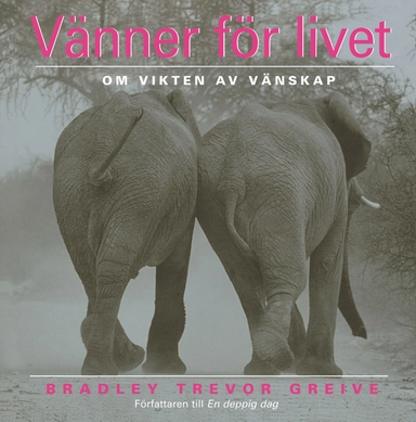 Vänner för livet : om vikten av vänskap; Bradley Trevor Greive; 2006