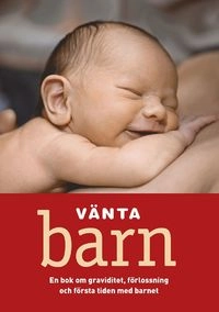 Vänta barn : en bok om graviditet, förlossning och första tiden med barnet