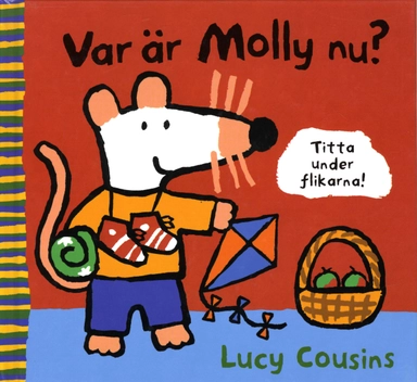 Var är Molly nu? : titta under flikarna!; Lucy Cousins; 2003