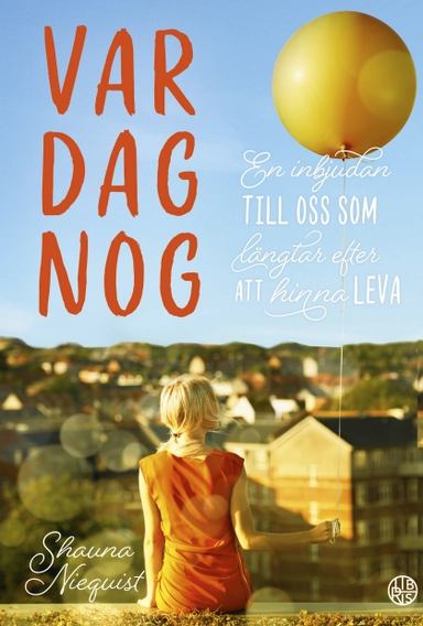 Var dag nog : en inbjudan till oss som längtar efter att hinna leva; Shauna Niequist; 2018