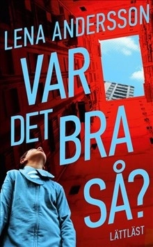Var det bra så? (lättläst); Lena Andersson; 2013