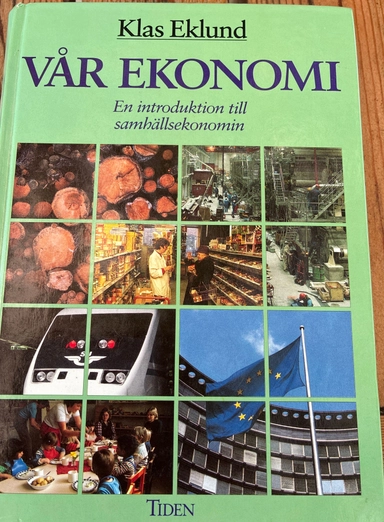 Vår ekonomi : en introduktion till samhällsekonomin; Klas Eklund; 1993