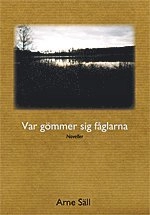Var gömmer sig fåglarna; Arne Säll; 2005