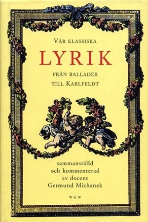 Vår klassiska lyrik : från ballader till Karlfeldt; Germund (red) Michanek; 2000