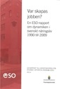 Var skapas jobben?  : En ESO-rapport om dynamiken i svenskt näringsliv 1990-2009