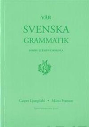 Vår svenska grammatik; Casper Ljungdahl, Märta Franson; 2004