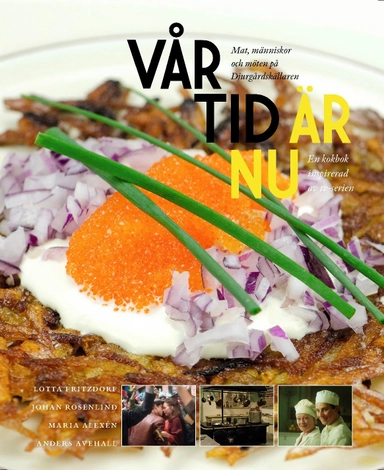 Vår tid är nu : mat, människor och möten på Djurgårdskällaren 1945-1950; Lotta Fritzdorf, Johan Rosenlind, Maria Alexén, Anders Avehall; 2017