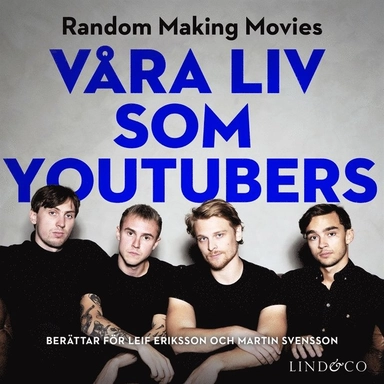 Våra liv som youtubers; Leif Eriksson, Martin Svensson, Random Making Movies, Viktor Åkerblom; 2019