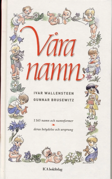 Våra namn : 1165 namn och namnformer, deras betydelse och ursprung; Ivar Wallensteen; 2006