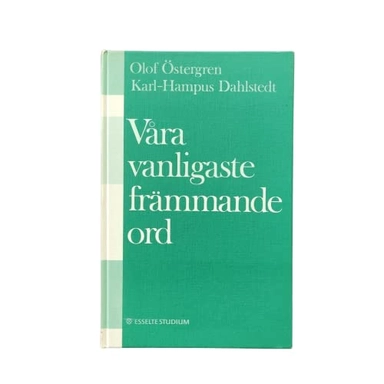 Våra vanligaste främmande ord : ordlista med uttal och förklaringar; Olof Östergren; 1980
