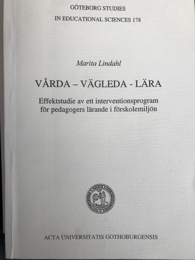Vårda - vägleda - lära: effektstudie av ett interventionsprogram för pedagogers lärande i förskolemiljönActa Universitatis GothoburgensisVolym 178 av Göteborg studies in educational sciences, ISSN 0436-1121