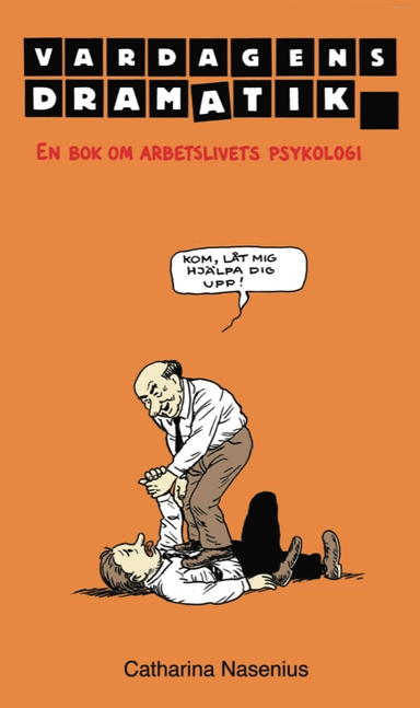 Vardagens dramatik : en bok om arbetslivets psykologi; Catharina Nasenius; 2013