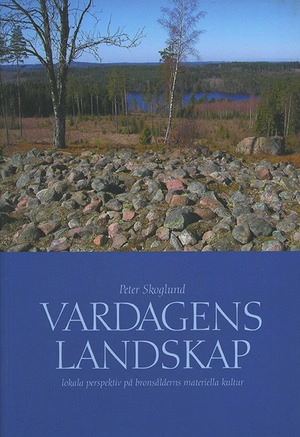 Vardagens landskap : lokala perspektiv på bronsålderns materiella kultur