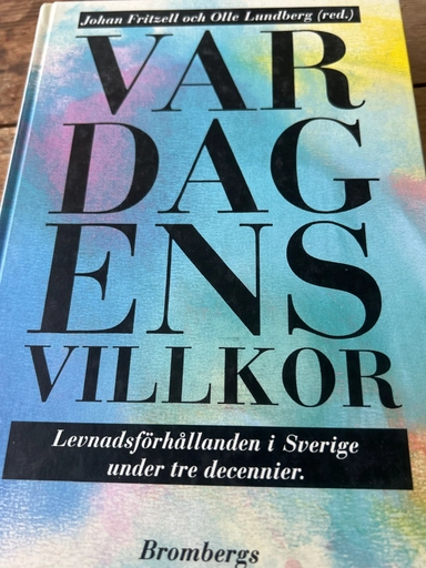 Vardagens villkor : levnadsförhållanden i Sverige under tre decennier; Johan Fritzell, Olle Lundberg; 1994