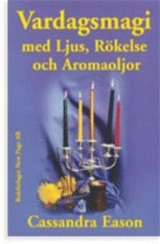 Vardagsmagi med ljus, rökelse och aromaoljor; Cassandra Eason; 2001