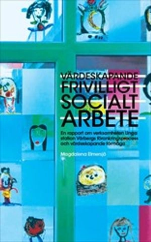 Värdeskapande frivilligt socialt arbete : En rapport om verksamheten Unga station Vårbergs förankringsprocess och värdeskapande förmåga