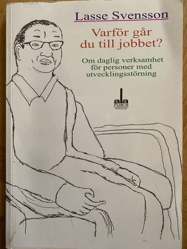 Varför går du till jobbet? : om daglig verksamhet för personer med utvecklingsstörning