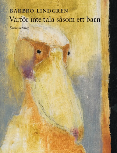 Varför inte tala såsom ett barn; Barbro Lindgren; 2014