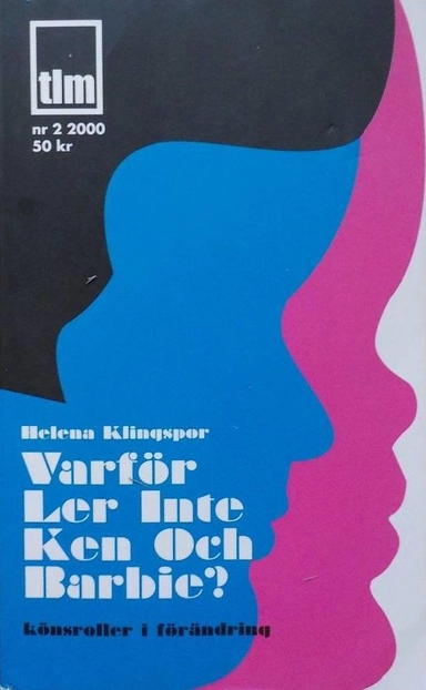 Varför ler inte Ken och Barbie? : [könsroller i förändring]; Helena Klingspor; 2000