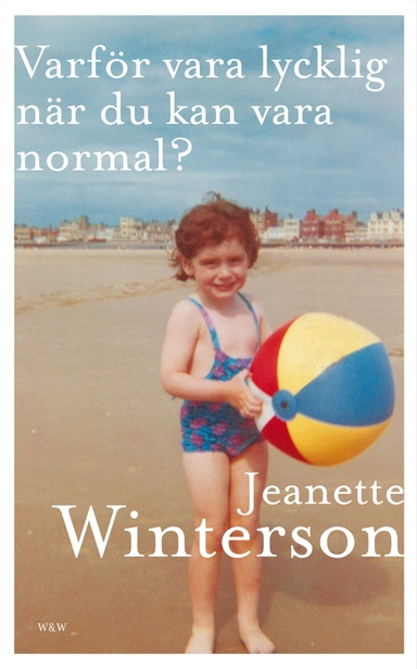 Varför vara lycklig när du kan vara normal?; Jeanette Winterson; 2019