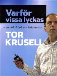 Varför vissa lyckas - en enkel bok om ledarskap; Tor Krusell; 2015