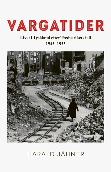 Vargatider. Livet i Tyskland efter Tredje rikets fall 1945–1955