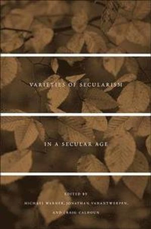 Varieties of secularism in a secular age