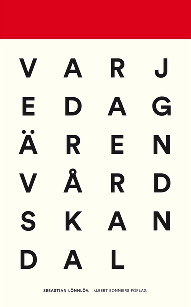 Varje dag är en vårdskandal : reportage från vård och vanvård; Sebastian Lönnlöv; 2016