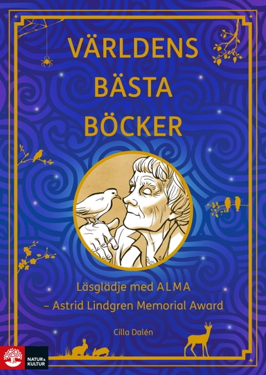 Världens bästa böcker : läsglädje med ALMA  - Astrid Lindgren Memorial Award; Cilla Dalén; 2022