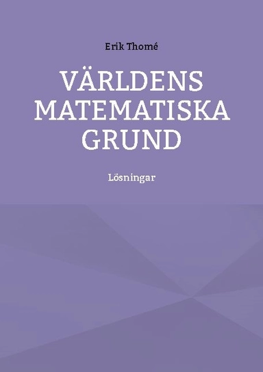 Världens matematiska grund : lösningar; Erik Thomé; 2021