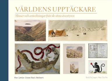 Världens upptäckare : skisser och anteckningar från de stora äventyren; Huw Lewis-Jones, Kari Herbert; 2017