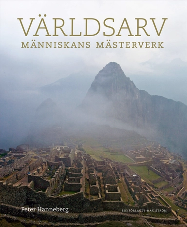 Världsarv : människans mästerverk; Peter Hanneberg; 2012