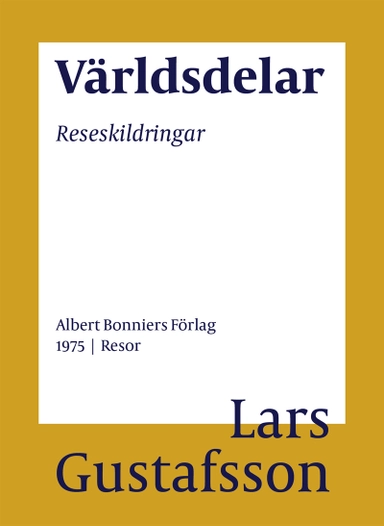 Världsdelar : reseskildringar; Lars Gustafsson; 2016