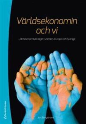 Världsekonomin och vi : det ekonomiska läget i världen, Europa och Sverige
