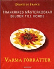 Varma förrätter : Frankrikes mästerkockar bjuder till bords; Lena Andersson, Michel Tessier; 2001