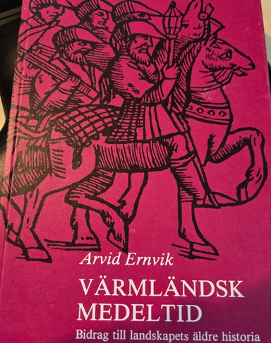 Värmländsk medeltid: bidrag till landskapets äldre historia; Arvid Ernvik; 1983
