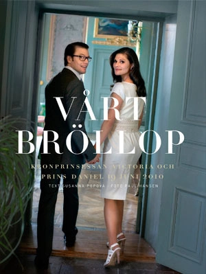 Vårt bröllop : Kronprinsessan Victoria och Prins Daniel 19 juni 2; Paul Hansen, Susanna Popova; 2010