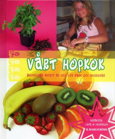 Vårt hopkok : Supergoda recept av och för barn och ungdomar; Lena W Henriksson; 2006
