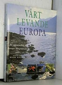 Vårt levande Europa: en upptäcktsfärd i Europas mångskiftande natur
